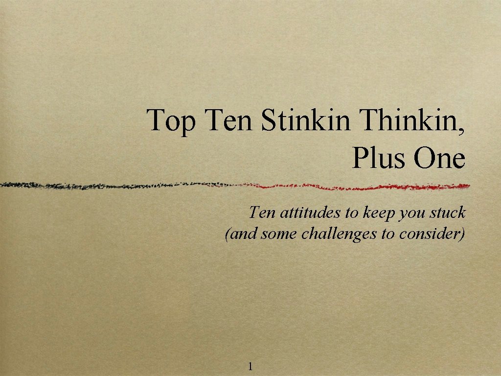 Top Ten Stinkin Thinkin, Plus One Ten attitudes to keep you stuck (and some