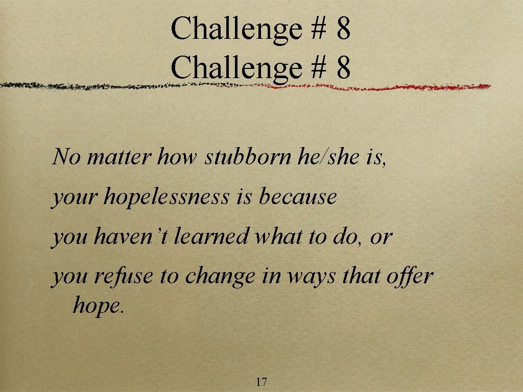 Challenge # 8 No matter how stubborn he/she is, your hopelessness is because you