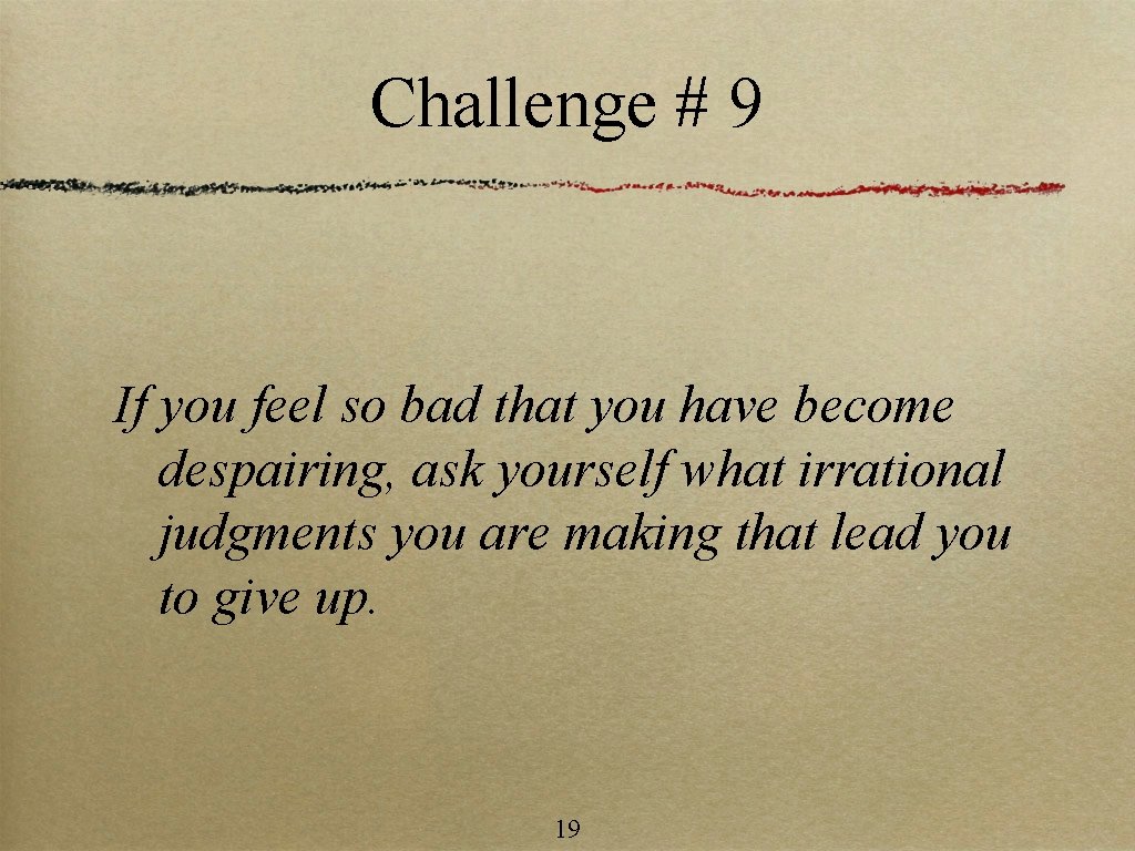 Challenge # 9 If you feel so bad that you have become despairing, ask