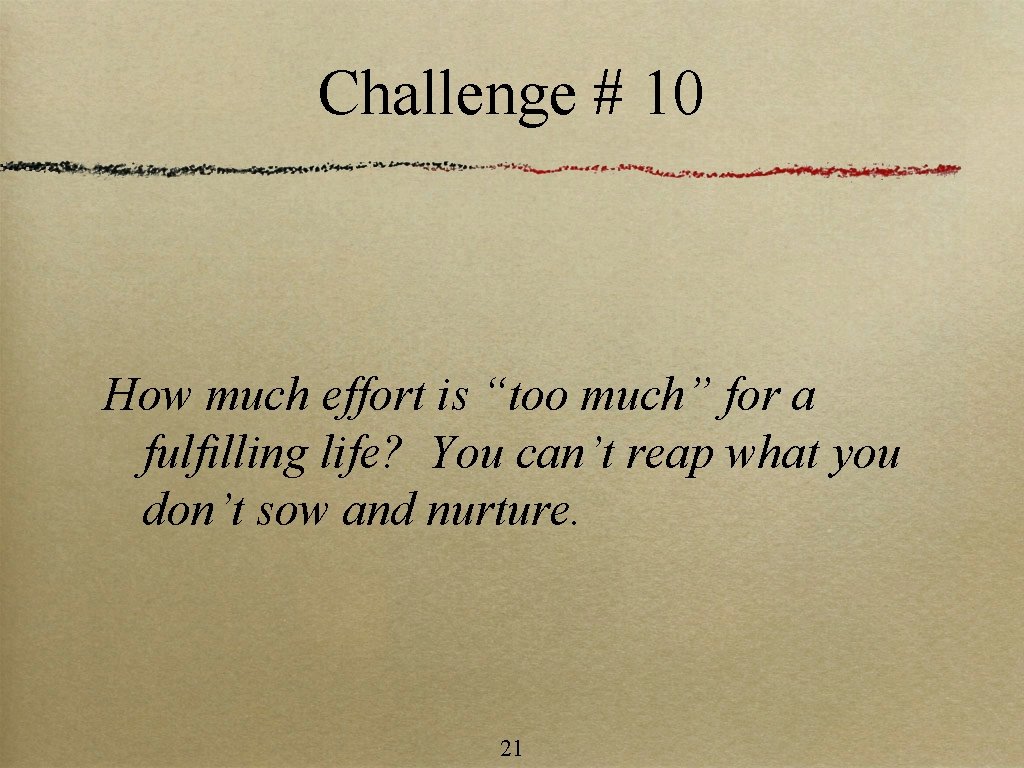 Challenge # 10 How much effort is “too much” for a fulfilling life? You