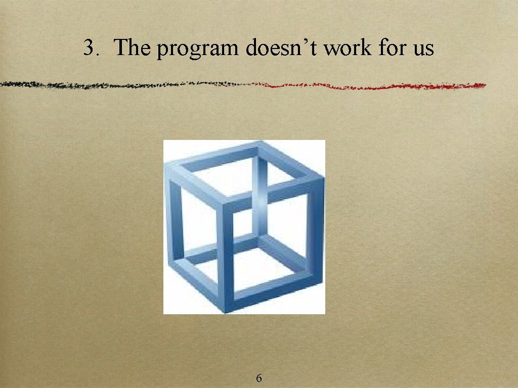 3. The program doesn’t work for us 6 