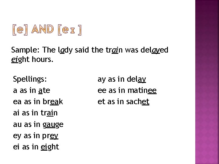 Sample: The lady said the train was delayed eight hours. Spellings: a as in