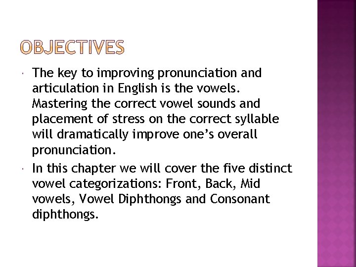  The key to improving pronunciation and articulation in English is the vowels. Mastering