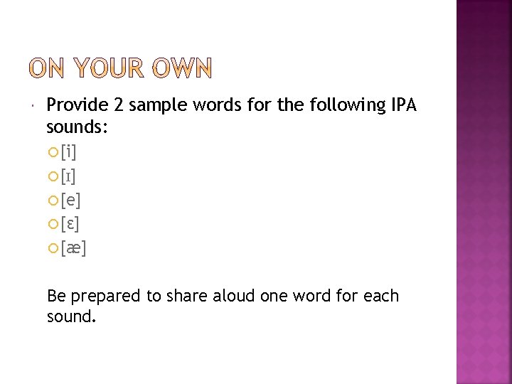  Provide 2 sample words for the following IPA sounds: [i] [ I] [e]