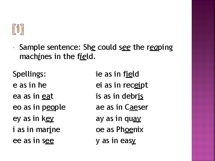  Sample sentence: She could see the reaping machines in the field. Spellings: e