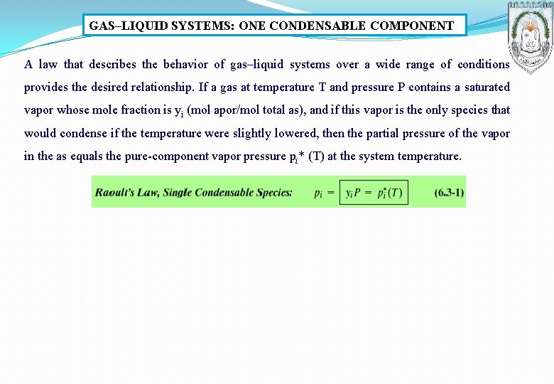 GAS–LIQUID SYSTEMS: ONE CONDENSABLE COMPONENT A law that describes the behavior of gas–liquid systems