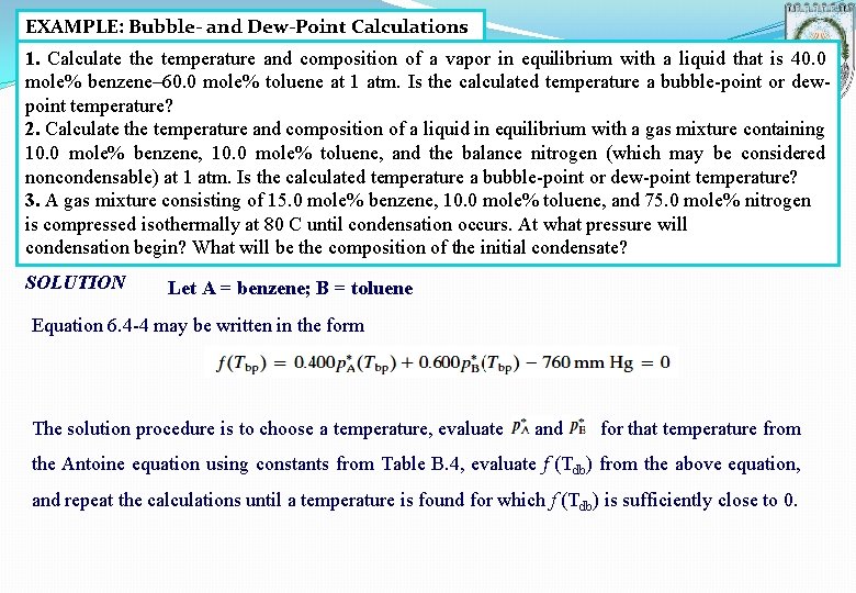 EXAMPLE: Bubble- and Dew-Point Calculations 1. Calculate the temperature and composition of a vapor