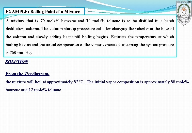 EXAMPLE: Boiling Point of a Mixture A mixture that is 70 mole% benzene and
