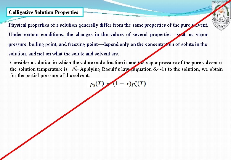 Colligative Solution Properties Physical properties of a solution generally differ from the same properties