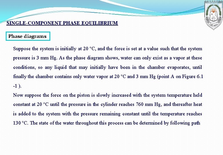 SINGLE-COMPONENT PHASE EQUILIBRIUM Phase diagrams Suppose the system is initially at 20 ºC, and