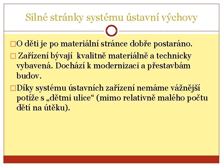 Silné stránky systému ústavní výchovy �O děti je po materiální stránce dobře postaráno. �