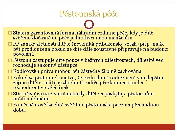 Pěstounská péče � Státem garantovaná forma náhradní rodinné péče, kdy je dítě svěřeno dočasně