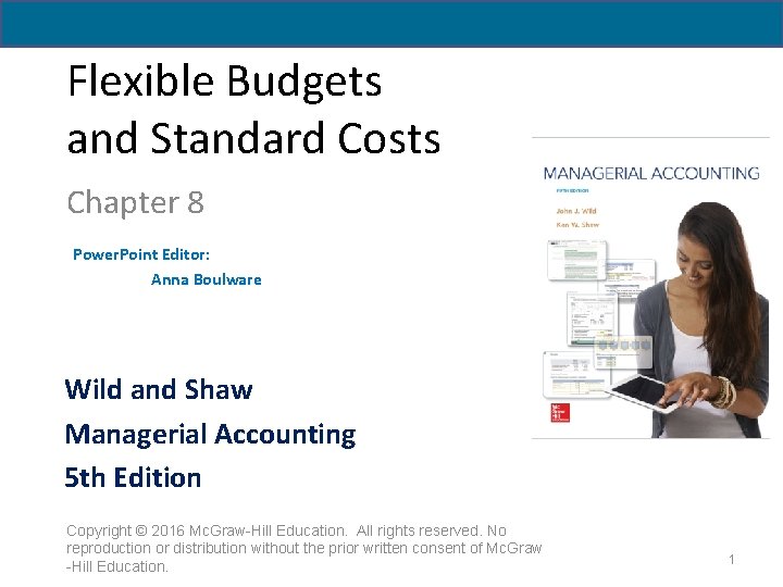 Flexible Budgets and Standard Costs Chapter 8 Power. Point Editor: Anna Boulware Wild and