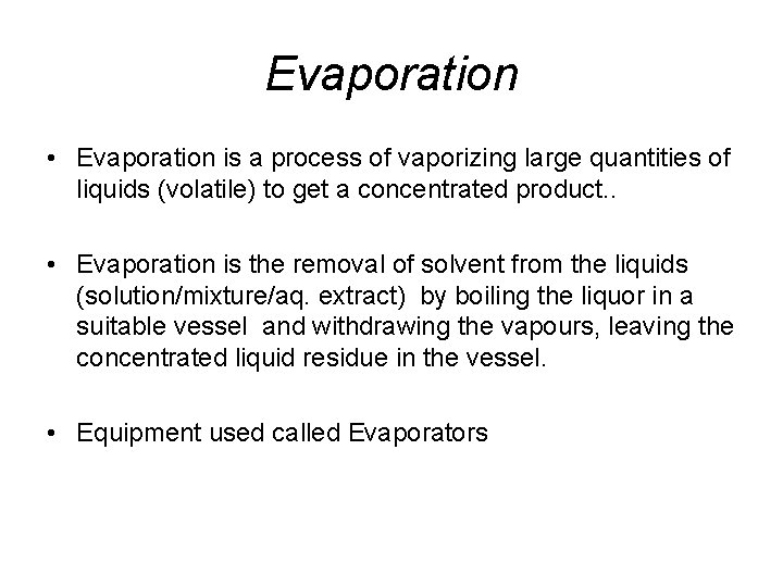 Evaporation • Evaporation is a process of vaporizing large quantities of liquids (volatile) to