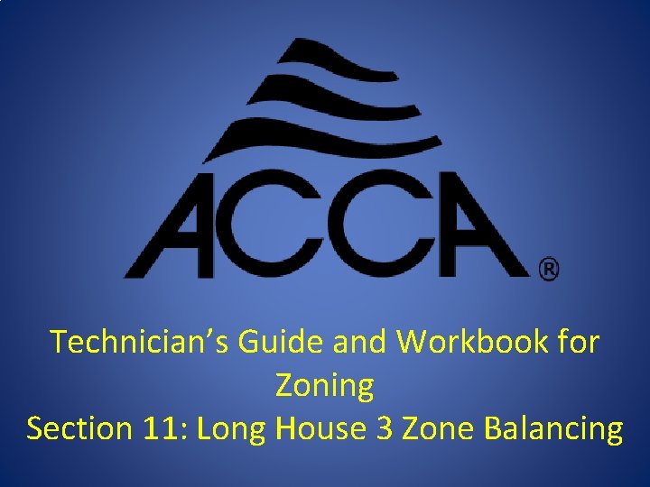 Technician’s Guide and Workbook for Zoning Section 11: Long House 3 Zone Balancing 