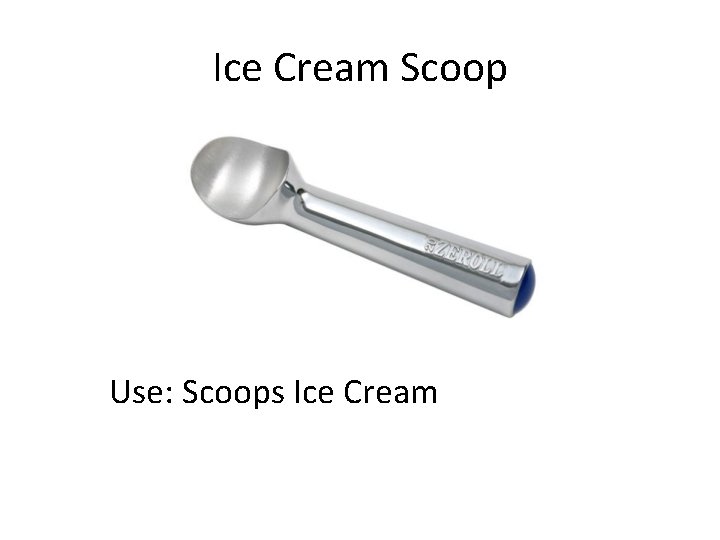 Ice Cream Scoop Use: Scoops Ice Cream 