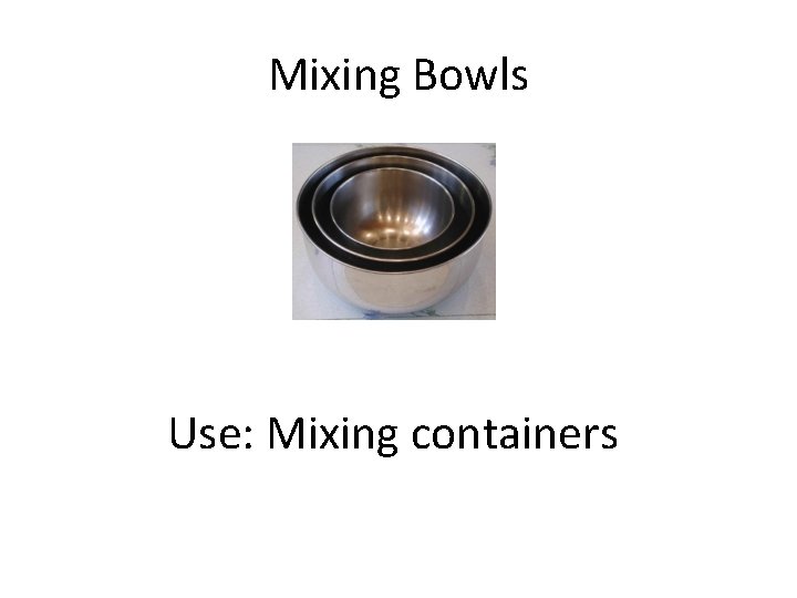Mixing Bowls Use: Mixing containers 