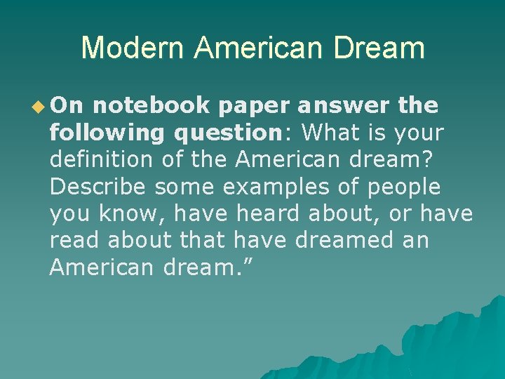 Modern American Dream u On notebook paper answer the following question: What is your