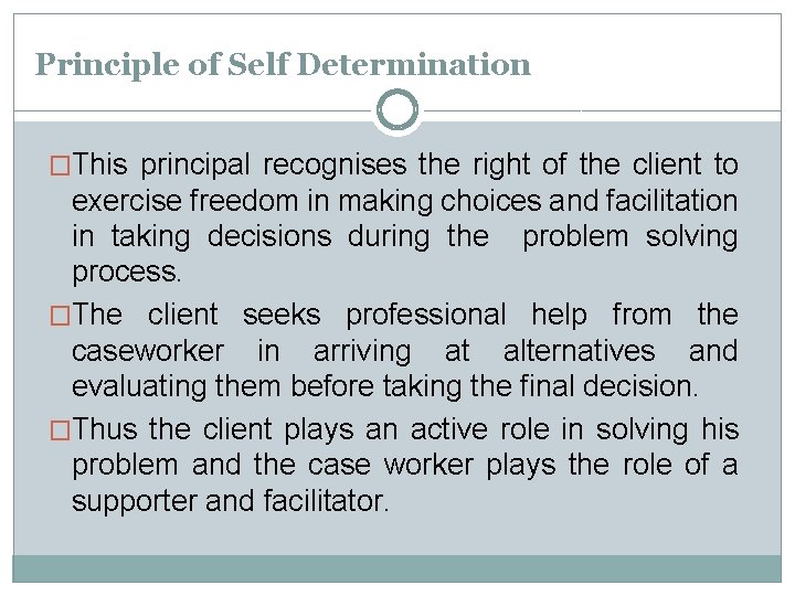 Principle of Self Determination �This principal recognises the right of the client to exercise