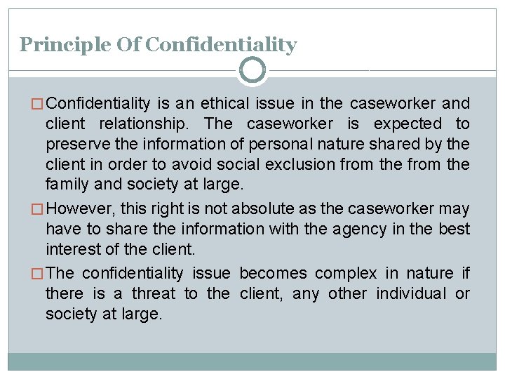 Principle Of Confidentiality � Confidentiality is an ethical issue in the caseworker and client