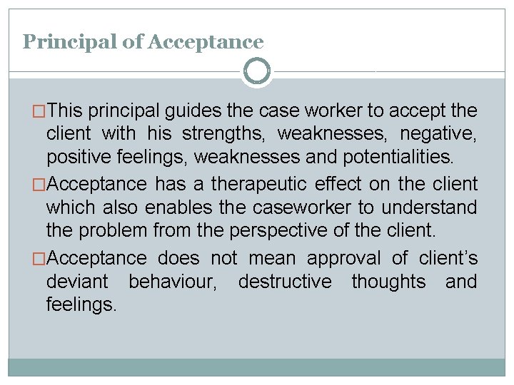 Principal of Acceptance �This principal guides the case worker to accept the client with