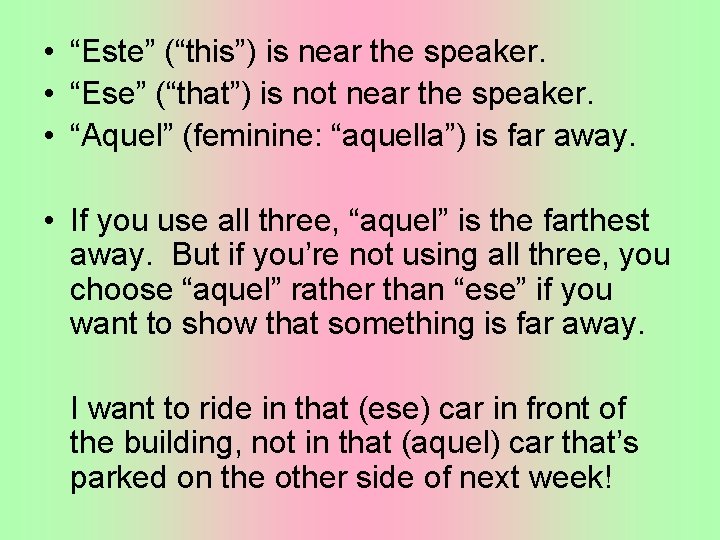  • “Este” (“this”) is near the speaker. • “Ese” (“that”) is not near