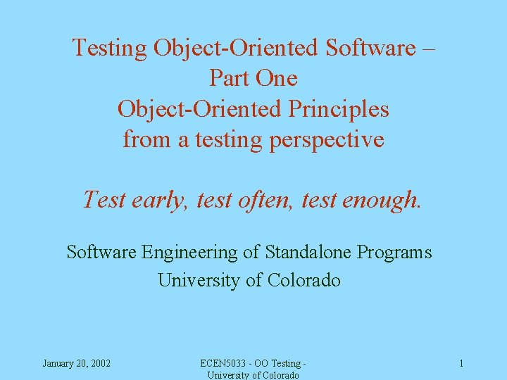 Testing Object-Oriented Software – Part One Object-Oriented Principles from a testing perspective Test early,