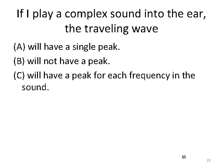 If I play a complex sound into the ear, the traveling wave (A) will