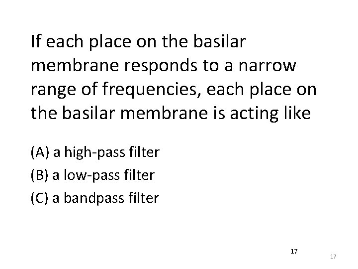 If each place on the basilar membrane responds to a narrow range of frequencies,