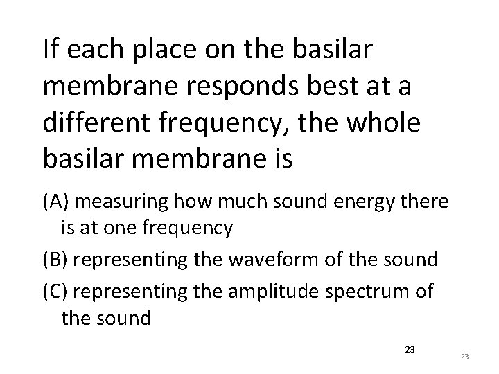 If each place on the basilar membrane responds best at a different frequency, the