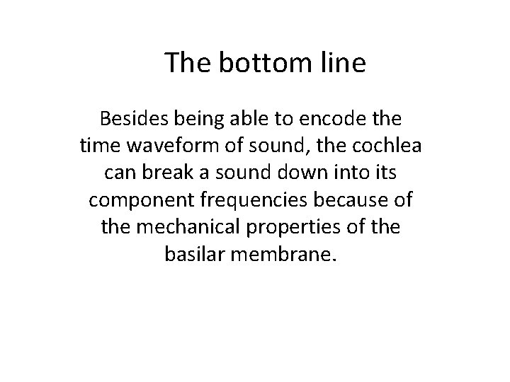 The bottom line Besides being able to encode the time waveform of sound, the