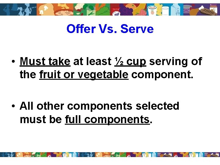 Offer Vs. Serve • Must take at least ½ cup serving of the fruit