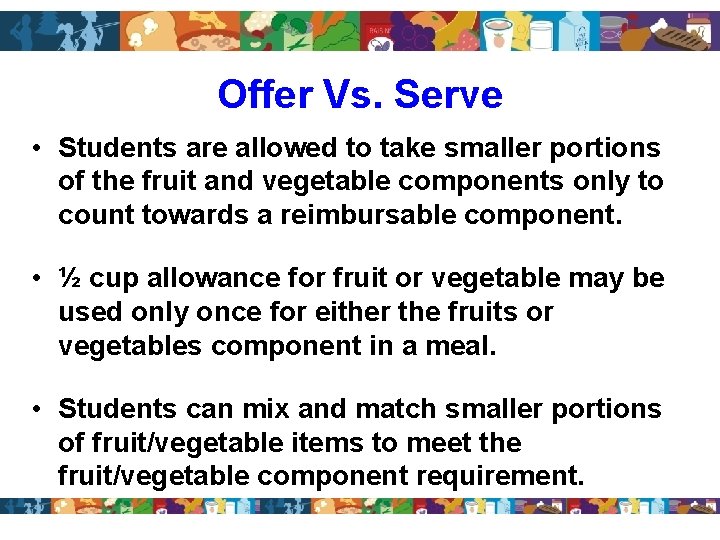 Offer Vs. Serve • Students are allowed to take smaller portions of the fruit