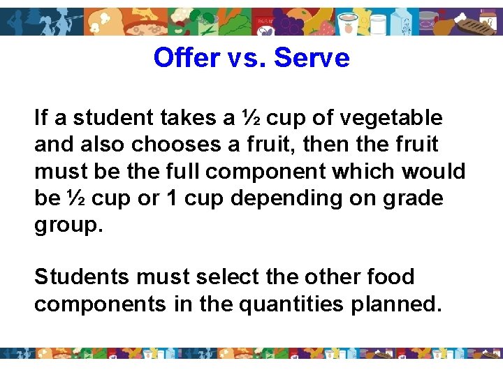 Offer vs. Serve If a student takes a ½ cup of vegetable and also