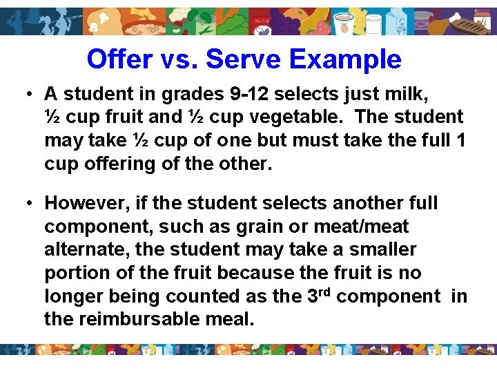 Offer vs. Serve Example • A student in grades 9 -12 selects just milk,