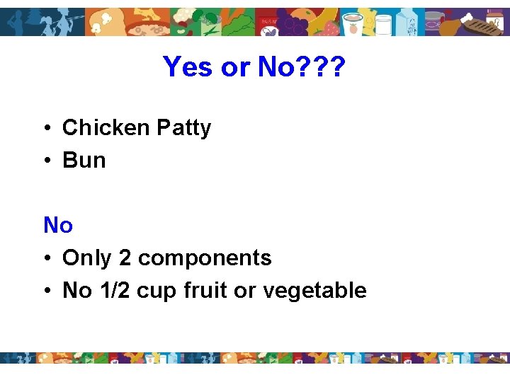 Yes or No? ? ? • Chicken Patty • Bun No • Only 2