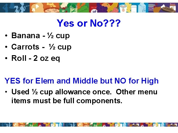 Yes or No? ? ? • Banana - ½ cup • Carrots - ½