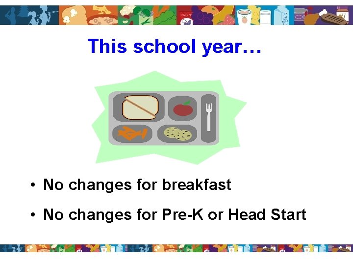 This school year…s • No changes for breakfast • No changes for Pre-K or