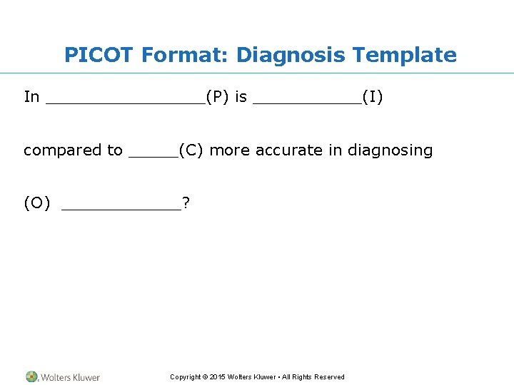 PICOT Format: Diagnosis Template In ________(P) is ______(I) compared to _____(C) more accurate in