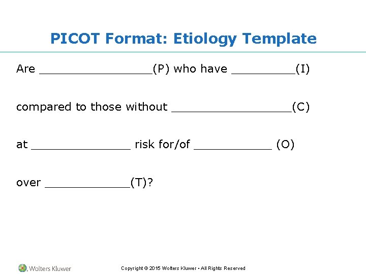 PICOT Format: Etiology Template Are ________(P) who have _____(I) compared to those without _________(C)