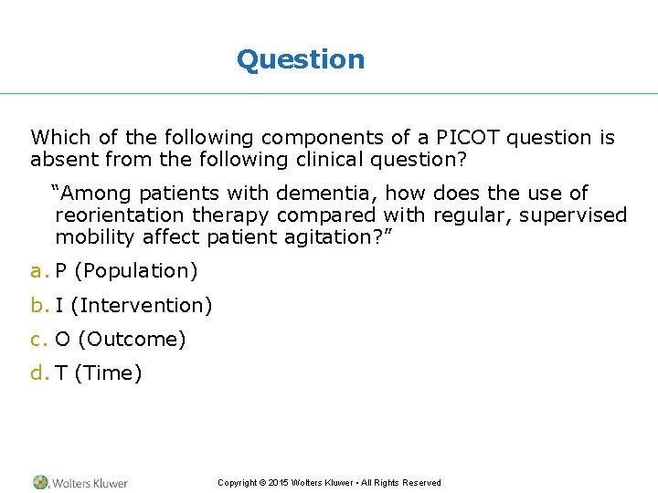 Question Which of the following components of a PICOT question is absent from the