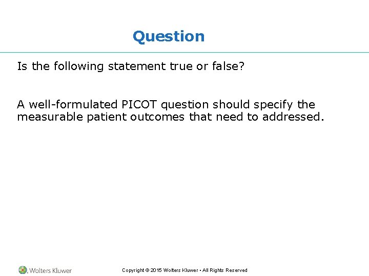 Question Is the following statement true or false? A well-formulated PICOT question should specify