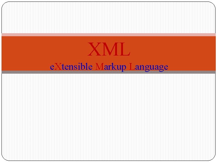 XML e. Xtensible Markup Language 