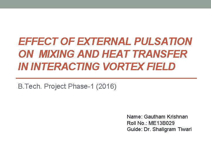 EFFECT OF EXTERNAL PULSATION ON MIXING AND HEAT TRANSFER IN INTERACTING VORTEX FIELD B.