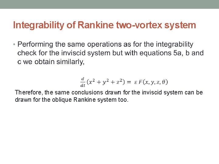 Integrability of Rankine two-vortex system • Therefore, the same conclusions drawn for the inviscid