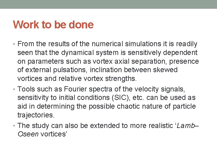 Work to be done • From the results of the numerical simulations it is