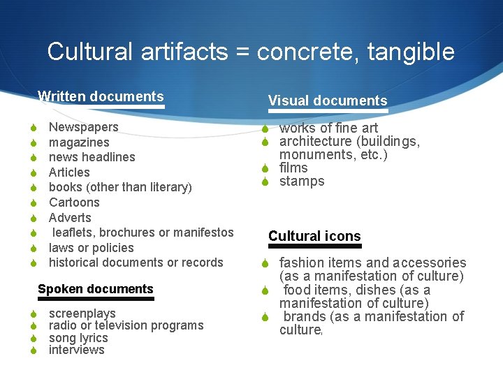 Cultural artifacts = concrete, tangible Written documents S S S S S Newspapers magazines