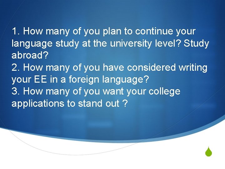 1. How many of you plan to continue your language study at the university