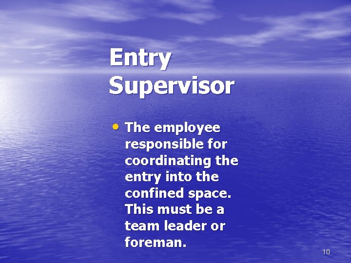 Entry Supervisor • The employee responsible for coordinating the entry into the confined space.