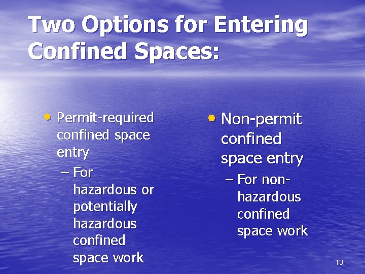 Two Options for Entering Confined Spaces: • Permit-required confined space entry – For hazardous